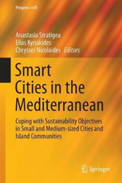 Smart Cities in the Mediterranean: Coping with Sustainability Objectives in Small and Medium-sized Cities and Island Communities - Progress in IS (Hardcover Book) [1st ed. 2017 edition] (2017)