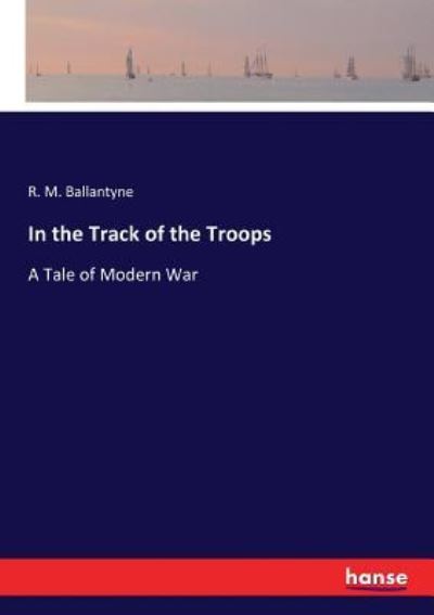 In the Track of the Troops - Robert Michael Ballantyne - Books - Hansebooks - 9783337112578 - June 23, 2017