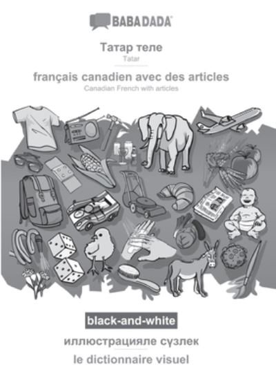 Cover for Babadada Gmbh · BABADADA black-and-white, Tatar (in cyrillic script) - francais canadien avec des articles, visual dictionary (in cyrillic script) - le dictionnaire visuel (Paperback Book) (2021)