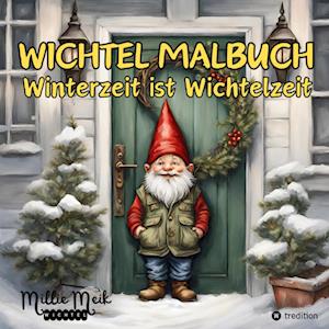 Cover for Millie Meik · Wichtel Malbuch Winterzeit ist Wichtelzeit, Lustige Geschenkidee zum Wichteln, Adventzeit, Nikolaustag, Weihnachtsgeschenk für Erwachsene, Jugendliche, Kinder unter 15 Euro (Book) (2023)