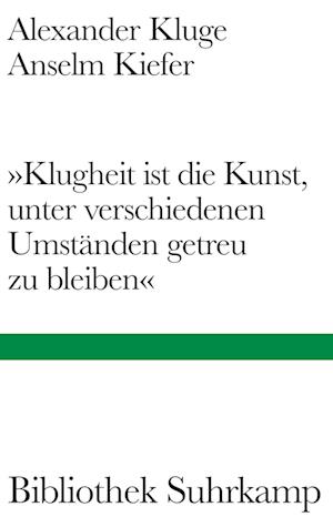 Cover for Alexander Kluge · »Klugheit ist die Kunst, unter verschiedenen Umständen getreu zu bleiben« (Book) (2024)