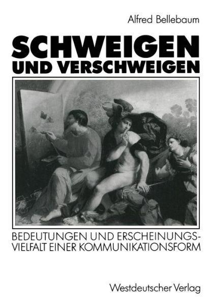 Schweigen Und Verschweigen: Bedeutungen Und Erscheinungsvielfalt Einer Kommunikationsform - Alfred Bellebaum - Books - Vs Verlag Fur Sozialwissenschaften - 9783531123578 - 1992