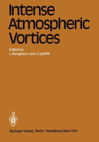 Intense Atmospheric Vortices: Proceedings of the Joint Symposium (IUTAM / IUGG) held at Reading (United Kingdom) July 14-17, 1981 - Topics in Atmospheric and Oceanic Sciences - L Bengtsson - Books - Springer-Verlag Berlin and Heidelberg Gm - 9783540116578 - August 1, 1982