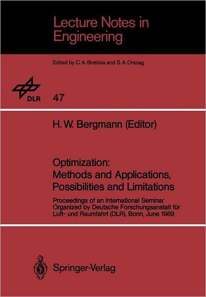 Cover for H W Bergmann · Optimization: Methods and Applications, Possibilities and Limitations: Proceedings of an International Seminar Organized by Deutsche Forschungsanstalt fur Luft- und Raumfahrt (DLR), Bonn, June 1989 - Lecture Notes in Engineering (Taschenbuch) [Softcover reprint of the original 1st ed. 1989 edition] (1989)