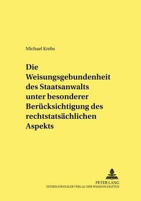 Cover for Michael Krebs · Die Weisungsgebundenheit des Staatsanwalts unter besonderer Berucksichtigung des rechtstatsachlichen Aspekts - Frankfurter Kriminalwissenschaftliche Studien (Paperback Book) [German edition] (2002)