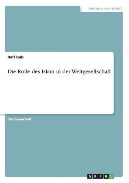 Cover for Bub · Die Rolle des Islam in der Weltgese (Book) [German edition] (2013)
