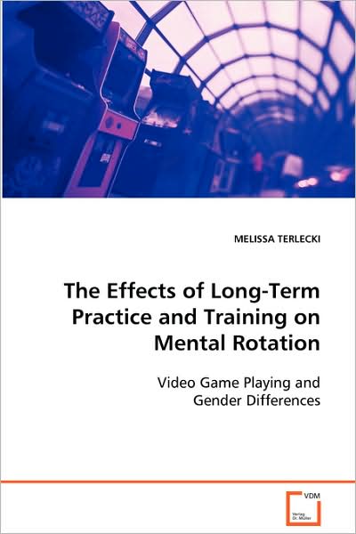 The Effects of Long-term Practice and Training on Mental Rotation: Video Game Playing and Gender Differences - Melissa Terlecki - Books - VDM Verlag - 9783639089578 - October 5, 2008
