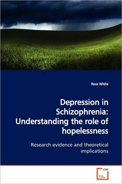 Cover for Ross White · Depression in Schizophrenia: Understanding the Role of Hopelessness: Research Evidence and Theoretical Implications (Pocketbok) (2009)