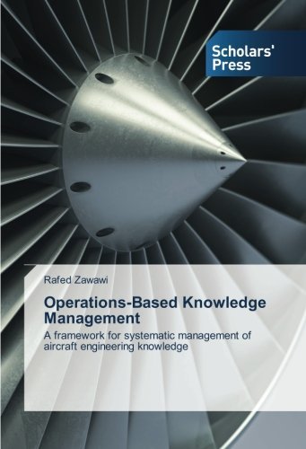 Operations-based Knowledge Management: a Framework for Systematic Management of Aircraft Engineering Knowledge - Rafed Zawawi - Books - Scholars' Press - 9783639667578 - November 7, 2014