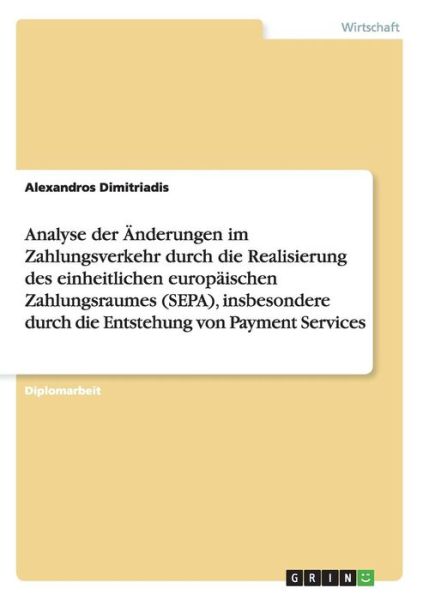 Cover for Alexandros Dimitriadis · AEnderungen im Zahlungsverkehr durch den einheitlichen europaischen Zahlungsraum (SEPA): Insbesondere durch die Entstehung von Payment Services (Paperback Book) [German edition] (2009)