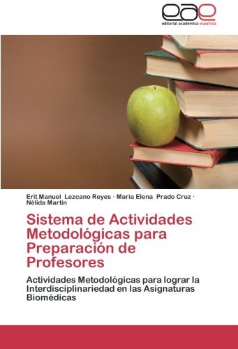 Cover for Nélida Martín · Sistema De Actividades Metodológicas Para Preparación De Profesores: Actividades Metodológicas Para Lograr La Interdisciplinariedad en Las Asignaturas Biomédicas (Paperback Book) [Spanish edition] (2013)