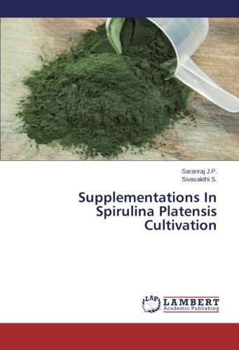 Cover for Sivasakthi S. · Supplementations in Spirulina Platensis Cultivation (Paperback Book) (2014)