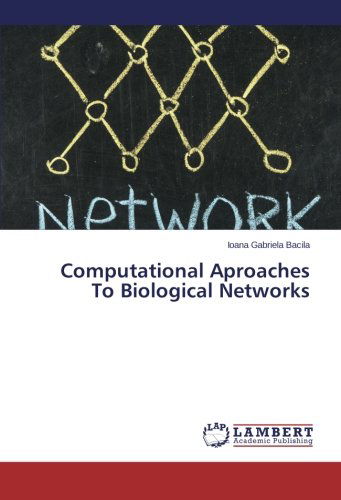Cover for Ioana Gabriela Bacila · Computational Aproaches to Biological Networks (Paperback Book) (2013)