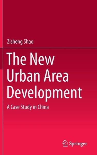 Cover for Zisheng Shao · The New Urban Area Development: A Case Study in China (Gebundenes Buch) [1st ed. 2015 edition] (2015)