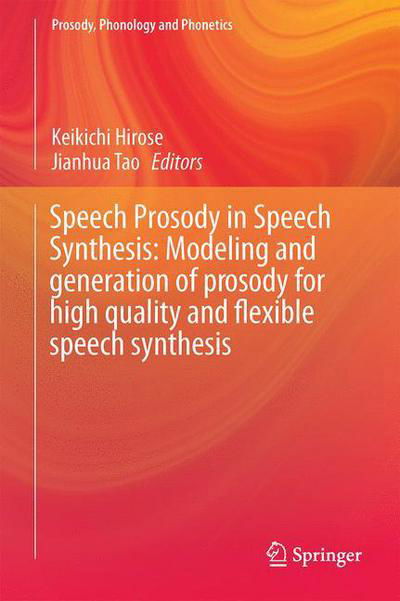 Cover for Keikichi Hirose · Speech Prosody in Speech Synthesis: Modeling and generation of prosody for high quality and flexible speech synthesis - Prosody, Phonology and Phonetics (Innbunden bok) [2015 edition] (2015)