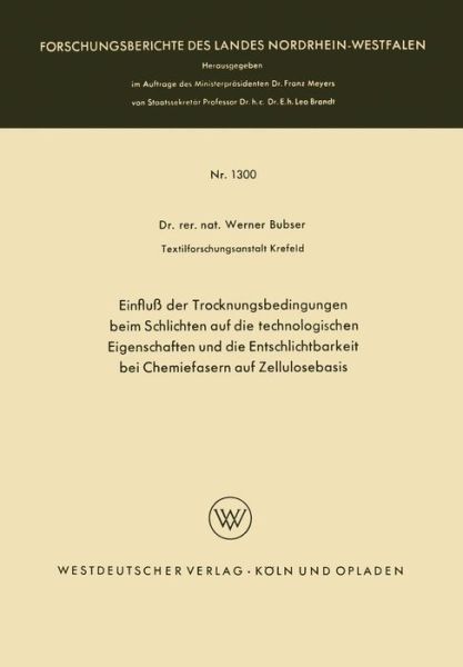 Einfluss Der Trocknungsbedingungen Beim Schlichten Auf Die Technologischen Eigenschaften Und Die Entschlichtbarkeit Bei Chemiefasern Auf Zellulosebasis - Forschungsberichte Des Landes Nordrhein-Westfalen - Werner Bubser - Böcker - Vs Verlag Fur Sozialwissenschaften - 9783663062578 - 1963