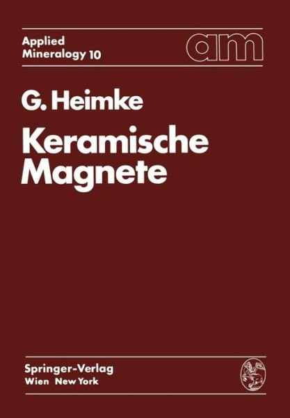 Cover for G Heimke · Keramische Magnete - Applied Mineralogy Technische Mineralogie (Paperback Bog) [Softcover Reprint of the Original 1st 1976 edition] (2012)