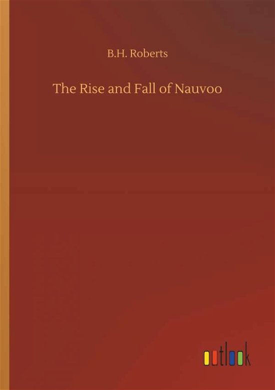 The Rise and Fall of Nauvoo - Roberts - Livros -  - 9783732672578 - 15 de maio de 2018
