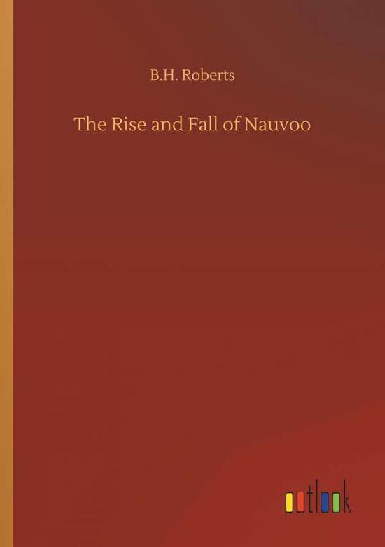 Cover for Roberts · The Rise and Fall of Nauvoo (Book) (2018)