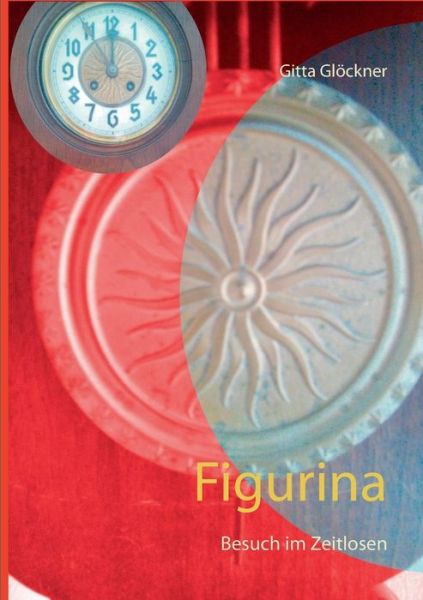 Cover for Gitta Gloeckner · Figurina: Besuch im Zeitlosen (Paperback Book) (2019)