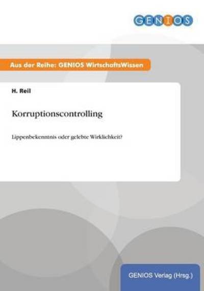 Korruptionscontrolling: Lippenbekenntnis oder gelebte Wirklichkeit? - H Reil - Boeken - Gbi-Genios Verlag - 9783737932578 - 16 juli 2015