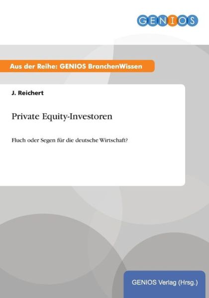 Cover for J Reichert · Private Equity-Investoren: Fluch oder Segen fur die deutsche Wirtschaft? (Paperback Book) (2015)