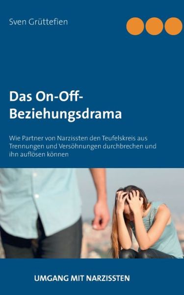 Cover for Sven Gruttefien · Das On-Off-Beziehungsdrama: Wie Partner von Narzissten den Teufelskreis aus Trennungen und Versoehnungen durchbrechen und ihn aufloesen koennen (Paperback Book) (2022)