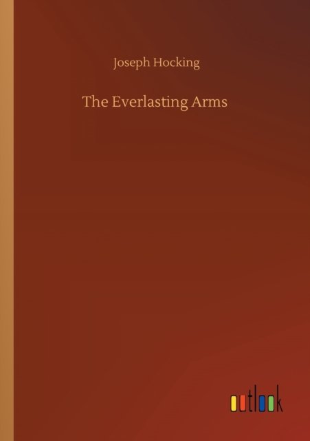 Joseph Hocking · The Everlasting Arms (Paperback Book) (2020)