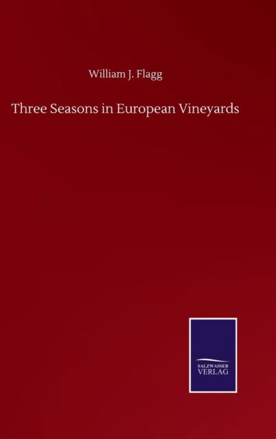 Cover for William J Flagg · Three Seasons in European Vineyards (Gebundenes Buch) (2020)