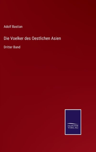 Cover for Adolf Bastian · Die Voelker des Oestlichen Asien (Gebundenes Buch) (2021)