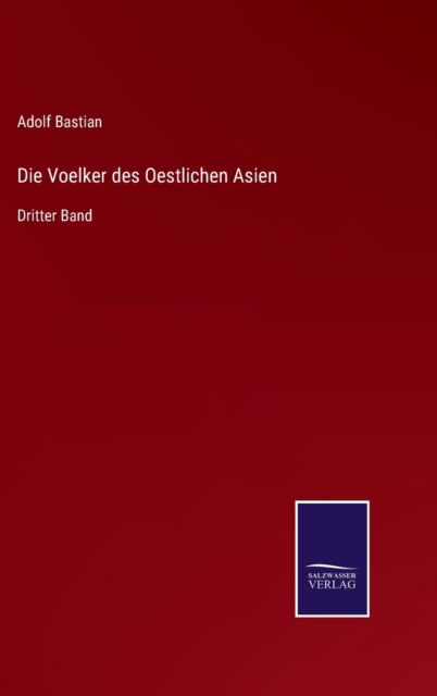 Cover for Adolf Bastian · Die Voelker des Oestlichen Asien (Gebundenes Buch) (2021)