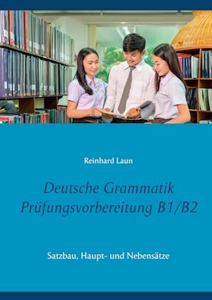 Cover for Reinhard Laun · Deutsche Grammatik Prüfungsvorbereitung B1/B2 (Paperback Book) (2021)