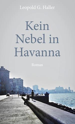 Cover for Leopold G. Haller · Kein Nebel in Havanna (Hardcover Book) (2021)