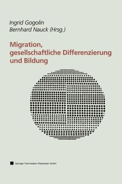 Cover for Ingrid Gogolin · Migration, Gesellschaftliche Differenzierung Und Bildung: Resultate Des Forschungsschwerpunktprogramms Faber (Paperback Book) [Softcover Reprint of the Original 1st 2000 edition] (2000)