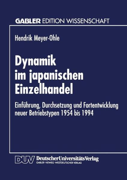 Cover for Hendrik Meyer-ohle · Dynamik Im Japanischen Einzelhandel: Einfuhrung, Durchsetzung Und Fortentwicklung Neuer Betriebstypen 1954 Bis 1994 (Paperback Book) [1995 edition] (1995)