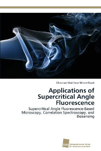 Cover for Christian Matthew Winterflood · Applications of Supercritical Angle Fluorescence: Supercritical Angle Fluorescence-based Microscopy, Correlation Spectroscopy, and Biosensing (Paperback Book) (2013)