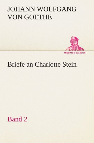 Cover for Johann Wolfgang Von Goethe · Briefe an Charlotte Stein, Bd. 2 (Tredition Classics) (German Edition) (Paperback Book) [German edition] (2012)