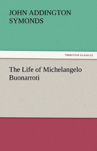 Cover for John Addington Symonds · The Life of Michelangelo Buonarroti (Tredition Classics) (Paperback Bog) (2011)