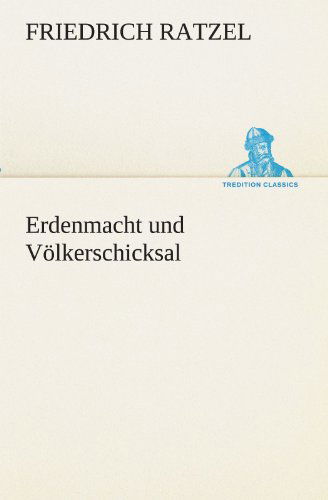 Cover for Friedrich Ratzel · Erdenmacht Und Völkerschicksal (Tredition Classics) (German Edition) (Taschenbuch) [German edition] (2012)