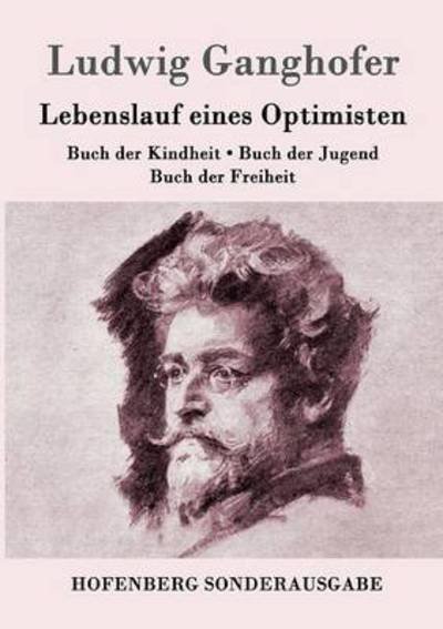 Cover for Ludwig Ganghofer · Lebenslauf eines Optimisten: Buch der Kindheit / Buch der Jugend / Buch der Freiheit (Paperback Book) (2016)