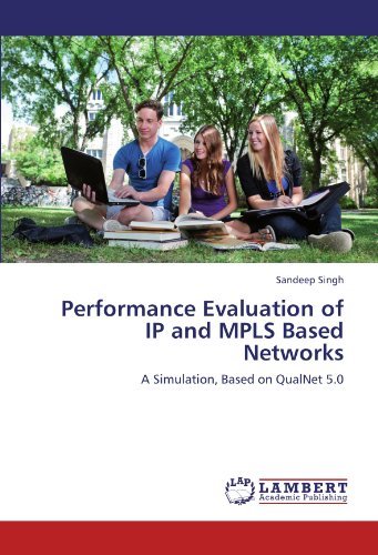 Cover for Sandeep Singh · Performance Evaluation of Ip and Mpls Based Networks: a Simulation, Based on Qualnet 5.0 (Paperback Book) (2012)