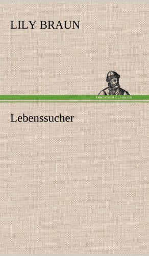 Lebenssucher - Lily Braun - Książki - TREDITION CLASSICS - 9783847244578 - 12 maja 2012