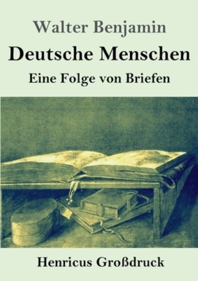 Deutsche Menschen (Grossdruck) - Walter Benjamin - Bücher - Henricus - 9783847851578 - 4. März 2021