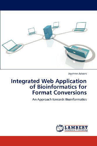 Cover for Jayshree Advani · Integrated Web Application of Bioinformatics for Format Conversions: an Approach Towards Bioinformatics (Pocketbok) (2012)