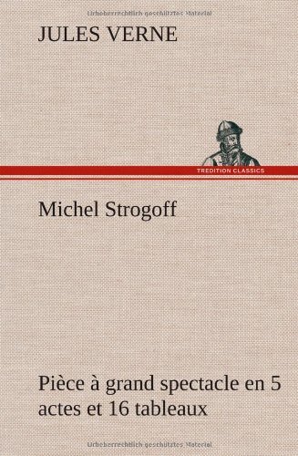 Cover for Jules Verne · Michel Strogoff Pi Ce Grand Spectacle en 5 Actes et 16 Tableaux (Innbunden bok) [French edition] (2012)