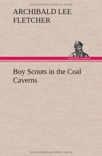 Cover for Archibald Lee Fletcher · Boy Scouts in the Coal Caverns (Inbunden Bok) (2013)