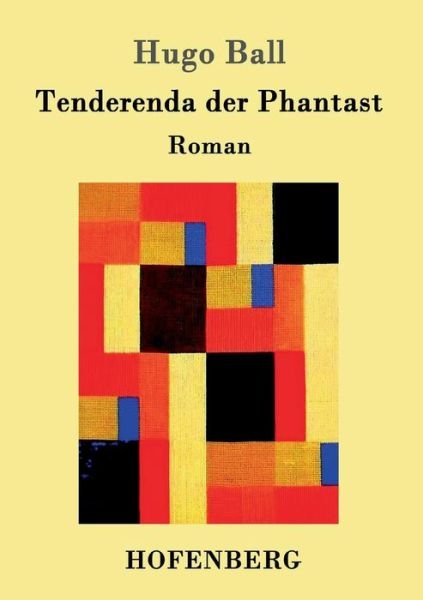 Cover for Hugo Ball · Tenderenda der Phantast: Roman (Taschenbuch) (2016)