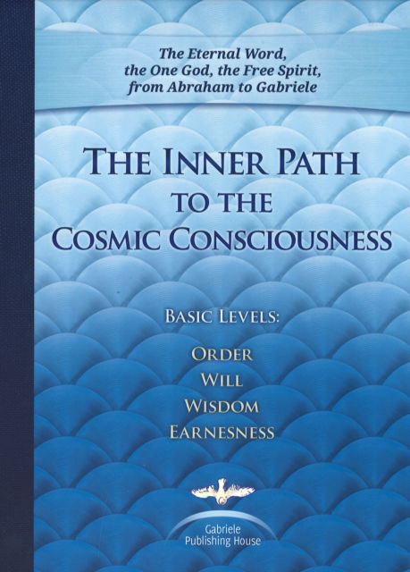 Cover for House Gabriele Publishing · The Inner Path to the Cosmic Consciousness: Basic Levels: Order, Will, Wisdom, Earnestness (Hardcover Book) (2021)