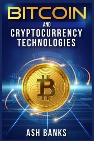 Cover for Ash Banks · Bitcoin and Cryptocurrency Technologies (Taschenbuch) (2022)