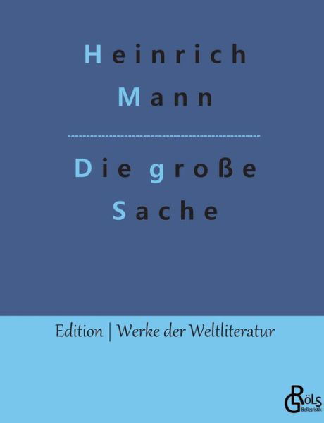 Die grosse Sache - Heinrich Mann - Kirjat - Gröls Verlag - 9783988288578 - maanantai 16. tammikuuta 2023